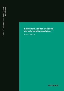 Existencia, validez y eficacia del acto jurídico canónico. 9788431338534