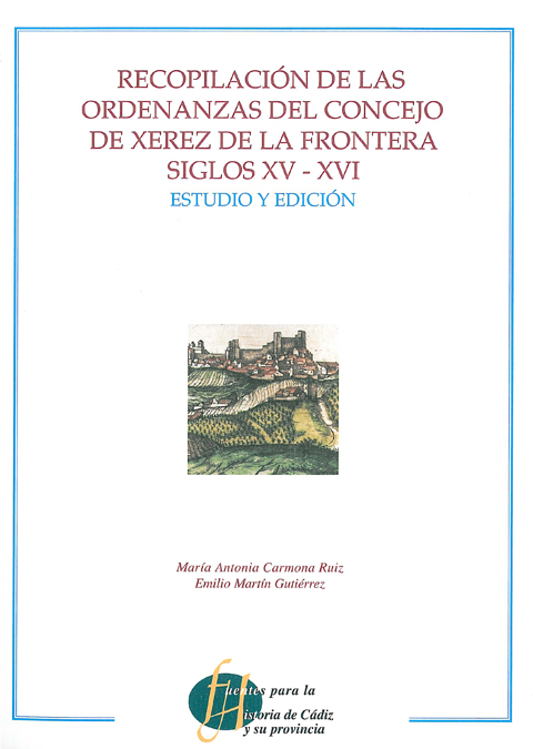 Recopilación de las ordenanzas del Concejo de Xerez de la Frontera siglos XV-XVI