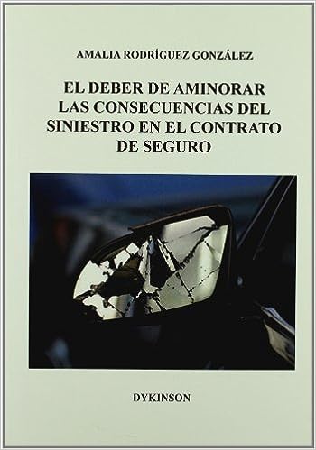 El deber de aminorar las consecuencias del siniestro en el contrato de seguro. 9788498497229