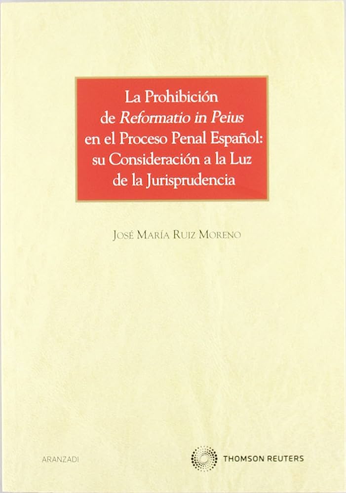 La prohibición de Reformatio in Peius en el proceso penal español. 9788499034669