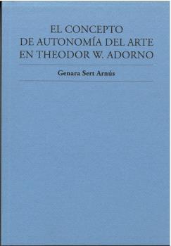 El concepto de autonomía del arte en Theodor W. Adorno. 9788409513307