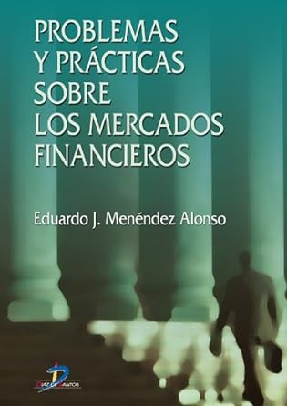 Problemas y prácticas sobre los mercados financieros. 9788479786151