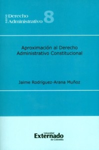 Aproximación al Derecho administrativo constitucional. 9789587104608