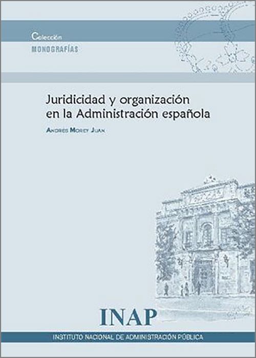 Juridicidad y organización en la Administración española. 9788473517706