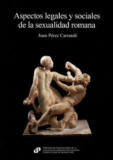 Aspectos legales y sociales de la sexualidad romana. 9788484812623