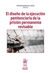 El diseño de la ejecución penitenciaria de la prisión permanente revisable. 9788411698917