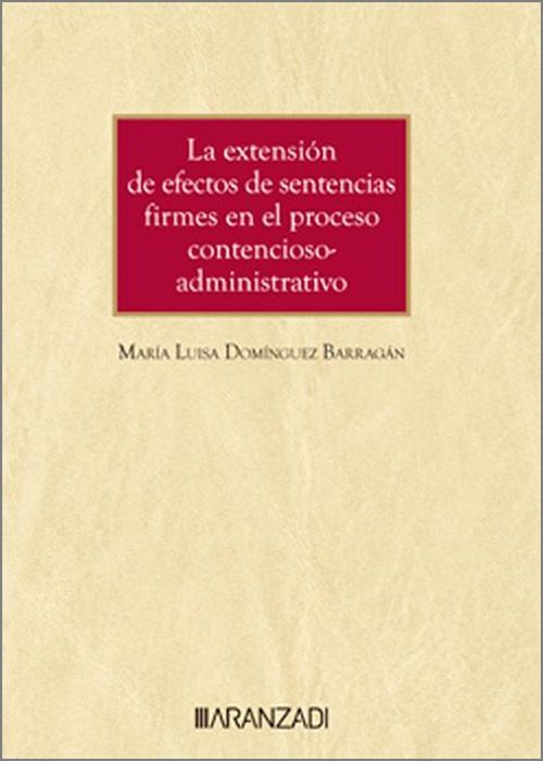 La extensión de efectos de sentencias firmes en el proceso contencioso-administrativo. 9788411624190