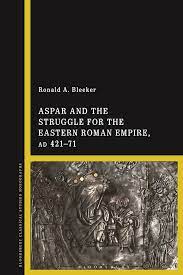 Aspar and the struggle for the eastern Roman Empire (A.D. 421-471). 9781350279308