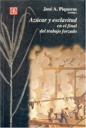 Azúcar y esclavitud en el final del trabajo forzado. 9788437505312