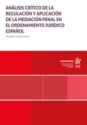 Análisis crítico de la regulación y aplicación de la mediación penal en el ordenamiento jurídico español