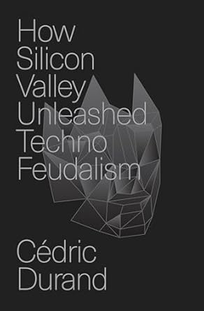 How silicon valley unleashed techno-feudalism 