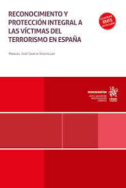 Reconocimiento y protección integral a las víctimas del terrorismo en España. 9788410568907