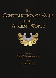 The Construction of Value in the Ancient World. 9781950446520