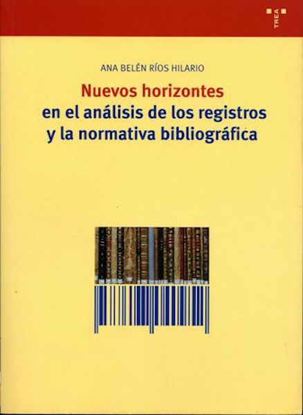 Nuevos horizontes en el análisis de los registros y la normativa bibliográfica. 9788497040952