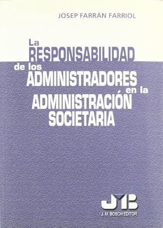 La responsabilidad de los administradores en la administración societaria. 9788476987100