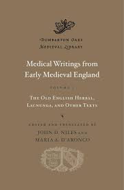 Medical writings from early medieval England. Vol. 1 : the Old English Herbal, Lacnunga, and other texts. 9780674290822
