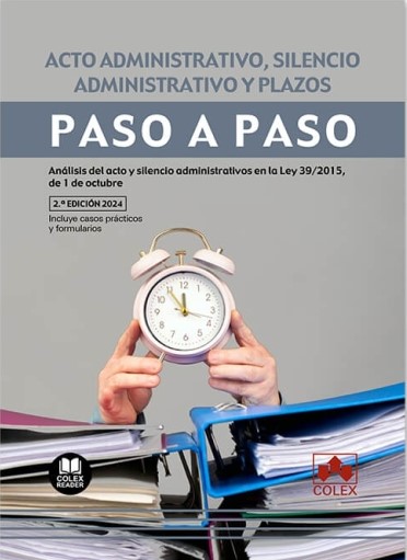 Acto administrativo, silencio administrativo y plazos. Paso a paso. 9788411942935