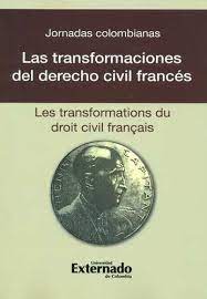 Jornadas Colombianas: Las Transformaciones del Derecho Civil Francés = Les Transformations du Droit Civil Français. 9789587106053