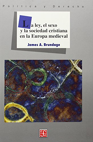 La ley, el sexo y la sociedad cristiana en la Europa Medieval. 9789681660000