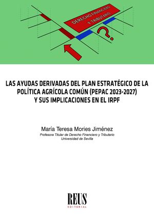 Las ayudas derivadas del Plan Estratégico de la Política Agraria Común (PEPAC 2023-2027) y sus implicaciones en el IRPF. 9788429028164