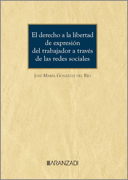 El derecho a la libertad de expresión del trabajador a través de las redes sociales. 9788411627450