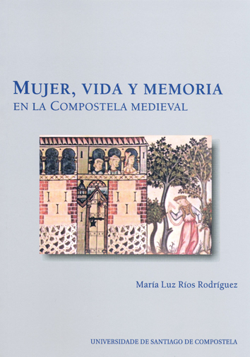 Mujer, vida y memoria en la Compostela medieval. 9788419679628