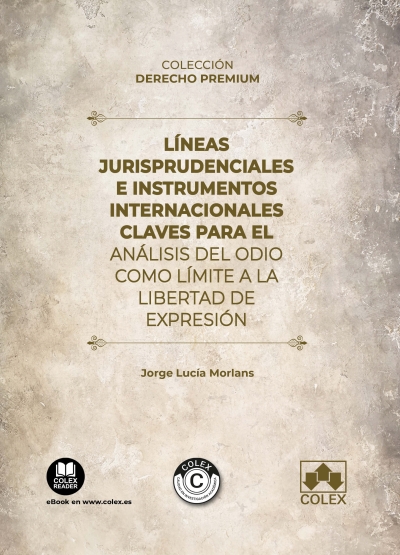 Líneas jurisprudenciales e instrumentos internacionales claves para el análisis del odio como límite a la libertad de expresión. 9788411944359