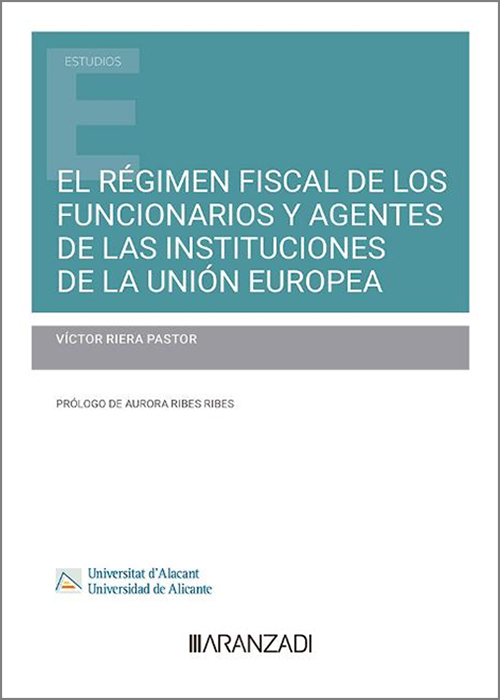 El régimen fiscal de los funcionarios y agentes de las instituciones de la Unión Europea. 9788411626095