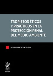 Tropiezos éticos y prácticos en la protección penal del medio ambiente. 9788410565425