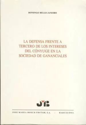 La defensa frente a tercero de los intereses del conyuge en la sociedad de gananciales. 9788476982662