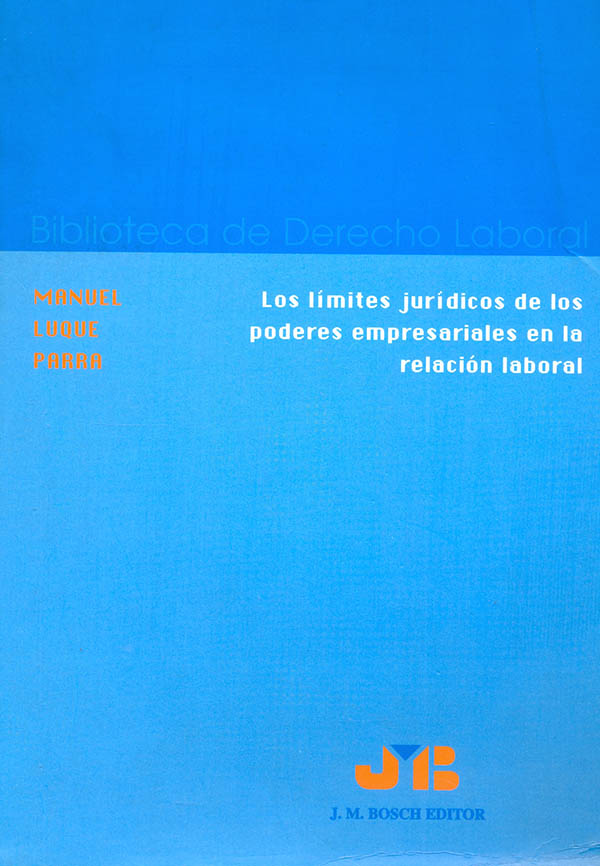 Los límites jurídicos de los poderes empresariales en la relación laboral. 9788476985090
