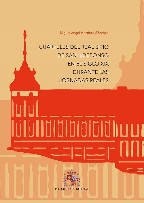 Cuarteles del Real Sitio de San Ildefonso en el siglo XIX durante las Jornadas Reales. 9788490917466