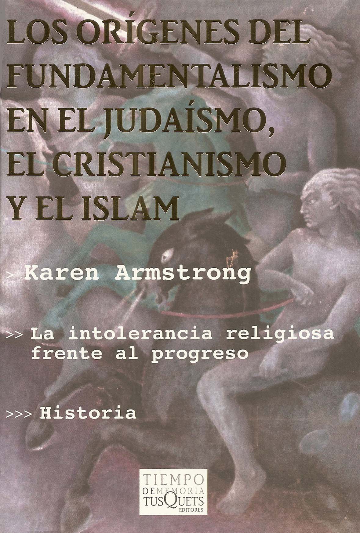 Los orígenes del fundamentalismo en el judaísmo, el cristianismo y el islam. 9788483109458