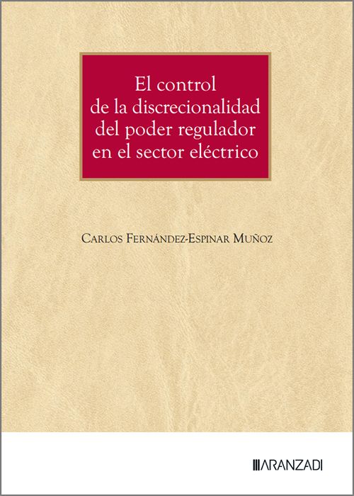 El control de la discrecionalidad del poder regulador en el sector eléctrico. 9788410853713