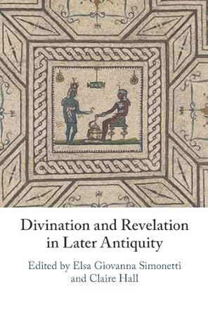  Divination and revelation in later antiquity. 9781009328807