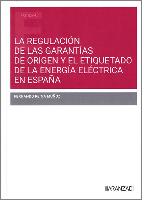 La regulación de las garantías de origen y el etiquetado de la energía eléctrica en España. 9788410853300