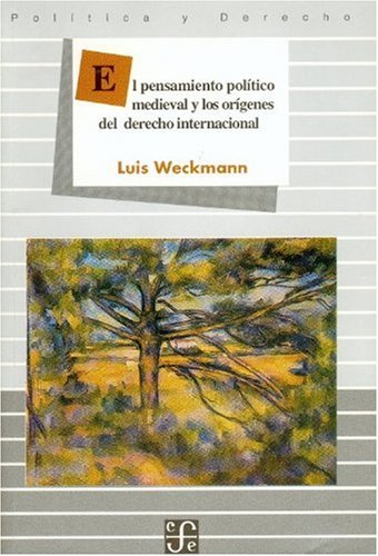 El pensamiento político medieval y los orígenes del derecho internacional. 9789681637590