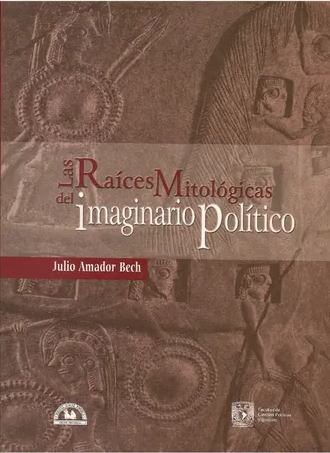 Las raíces mitológicas del imaginario político. 9789707014442