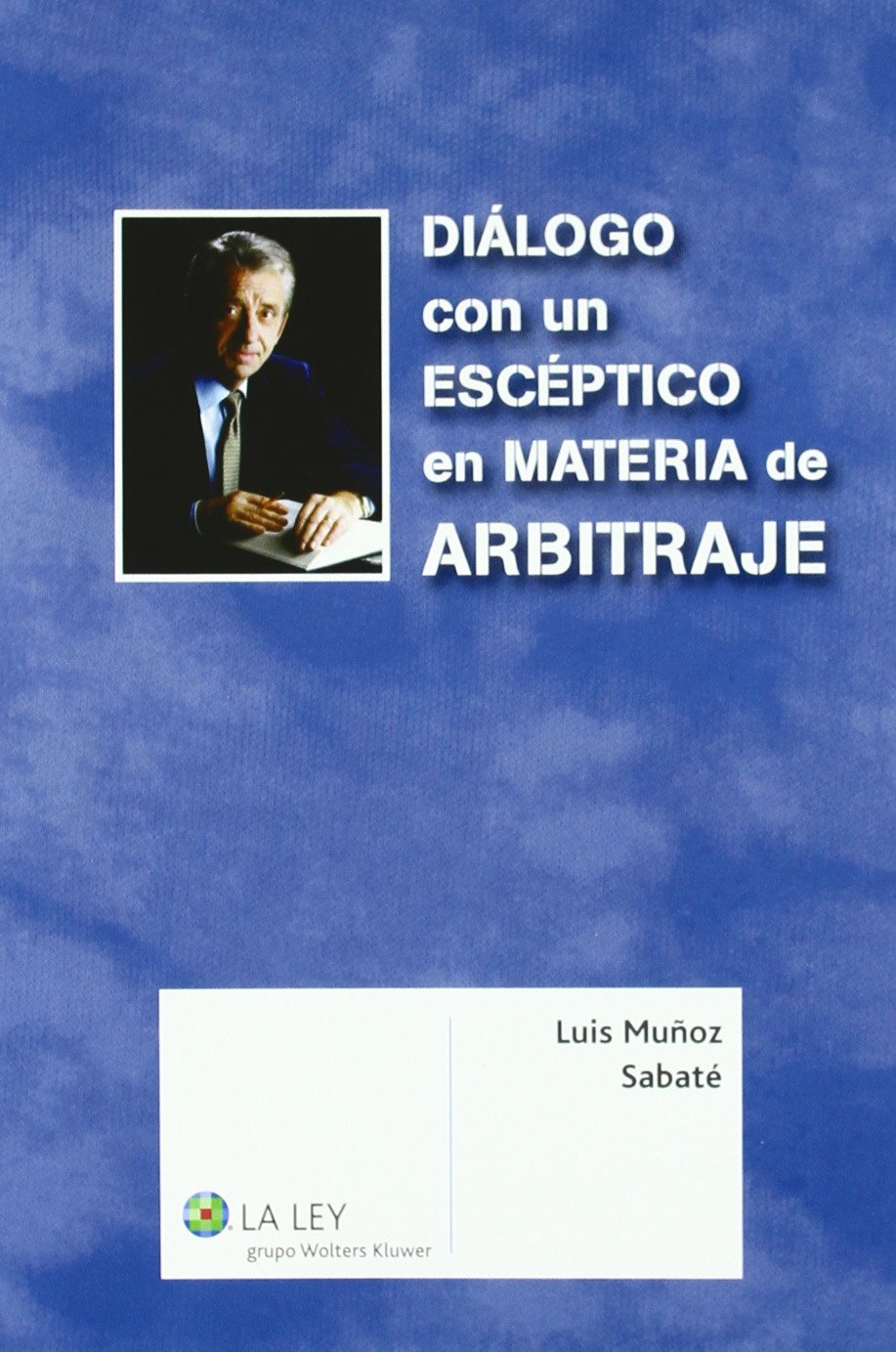 Diálogo con un escéptico en materia de arbitraje. 9788481269246