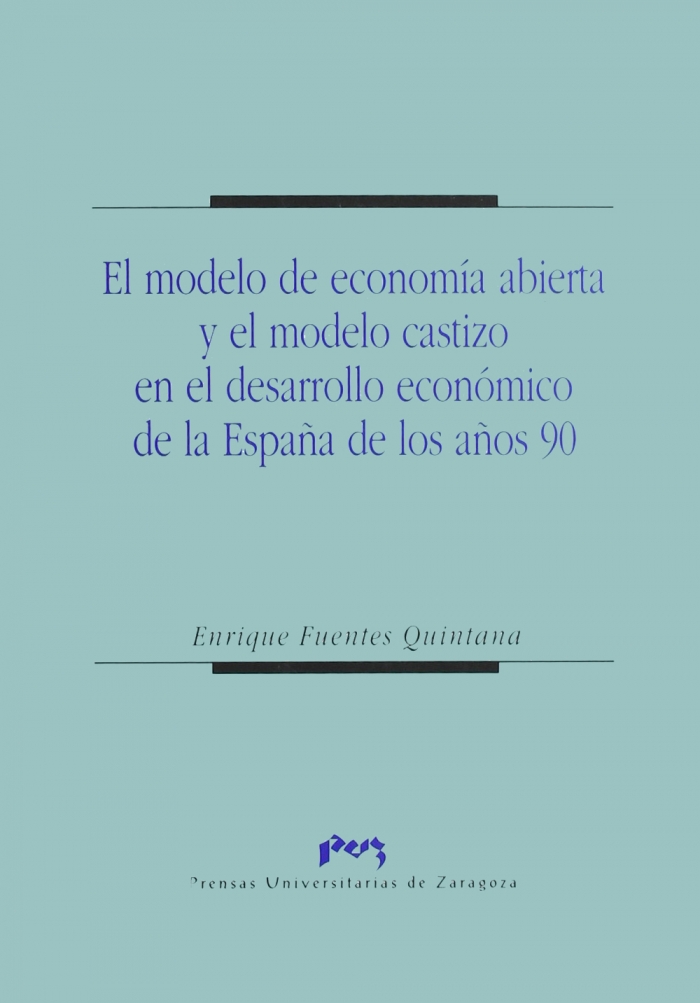 El modelo de economía abierta y el modelo castizo en el desarrollo económico de la España de los años 90. 9788477334538