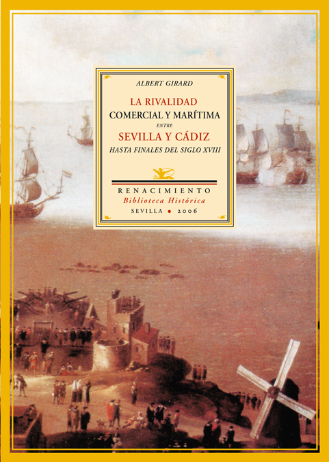 La rivalidad comercial y marítima entre Sevilla y Cádiz hasta finales del siglo XVIII. 9788484722380