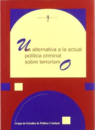 Una alternativa a la actual política criminal sobre terrorismo. 9788461256907