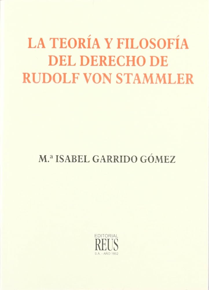 La teoría y filosofía del Derecho de Rudolf Von Stammler. 9788429013948