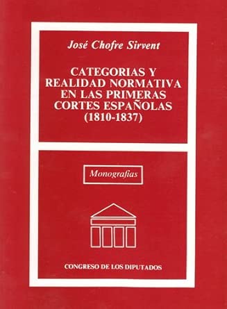 Categorias y realidad normativa en las primeras Cortes Españolas (1810-1837). 9788479430870