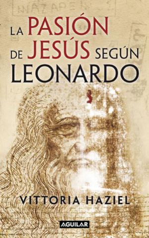 La Pasión de Jesús según Leonardo. 9788403097070