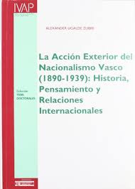 La acción exterior del nacionalismo vasco (1880-1939). 9788477771524
