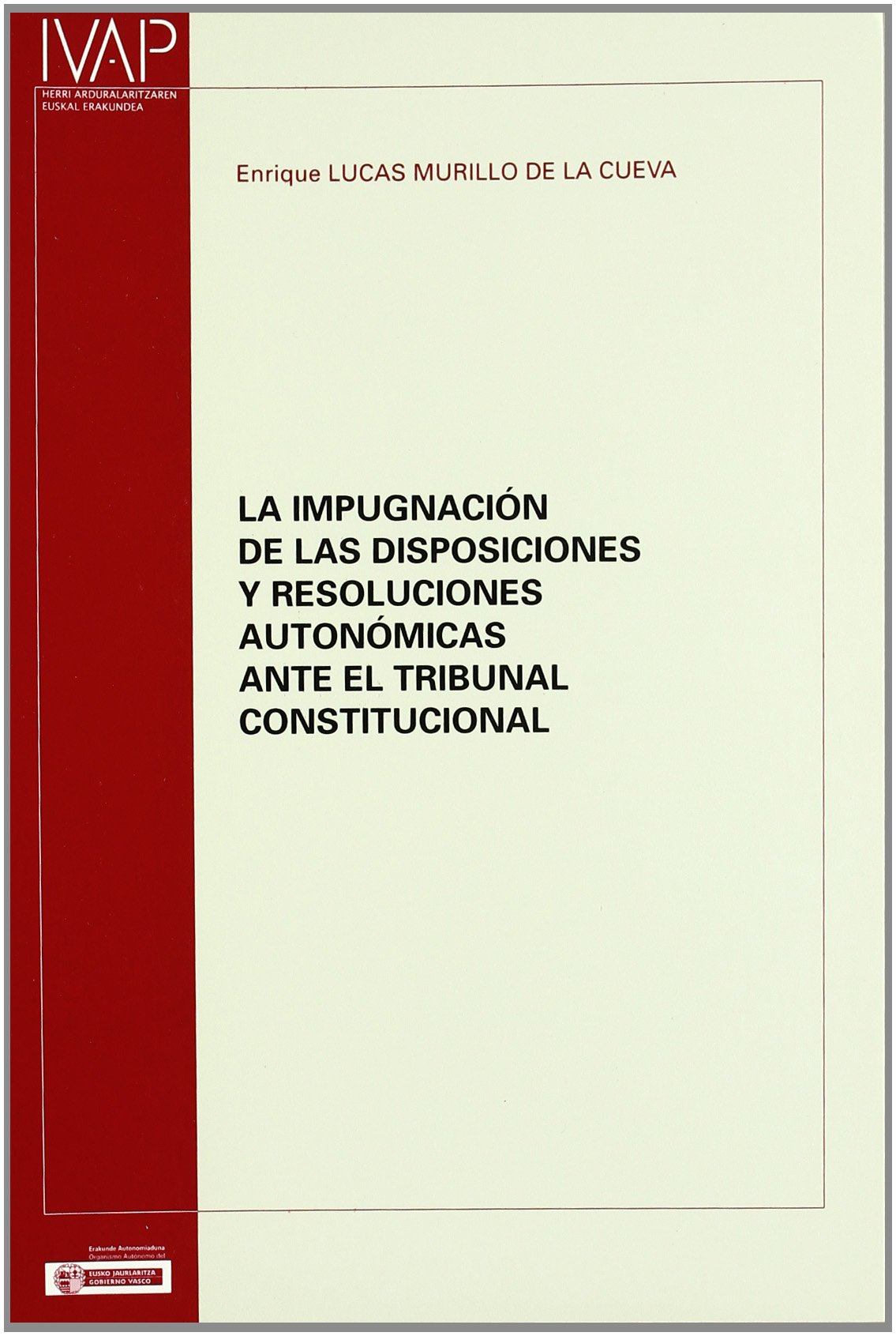 La impugnación de las disposiciones y resoluciones autonómicas ante el Tribunal Constitucional. 9788477772927