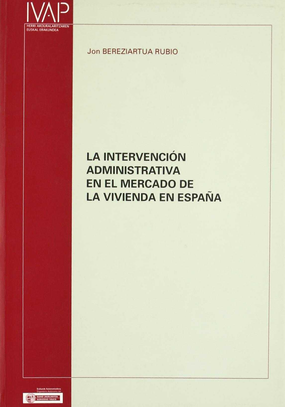 La intervención administrativa en el mercado de la vivienda en España. 9788477773009