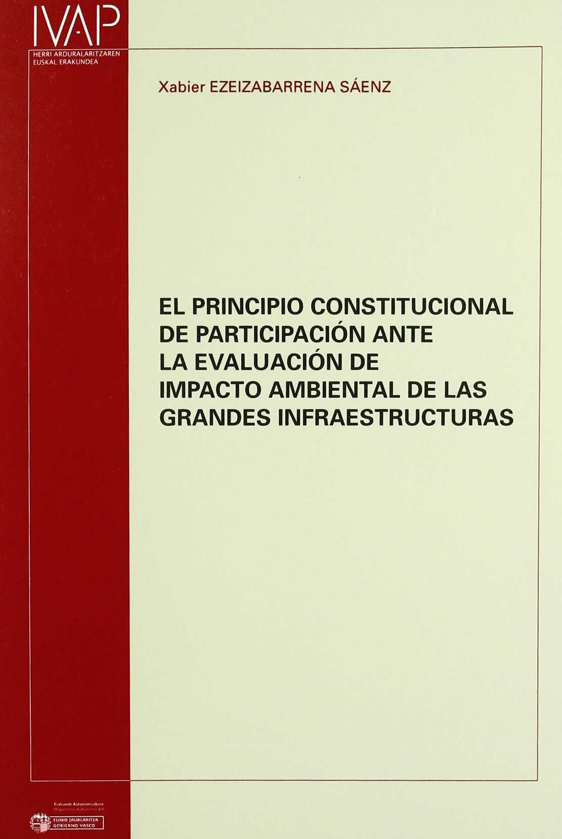 El principio constitucional de participación ante la evaluación de impacto ambiental de las grandes infraestructuras. 9788477773047