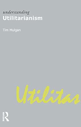 Understanding utilitarianism. 9781844650903
